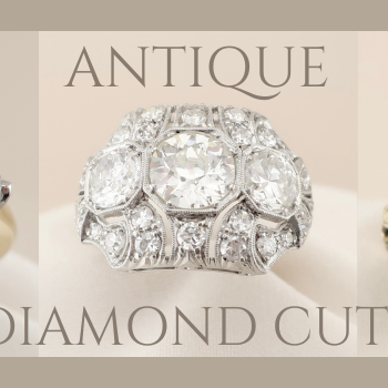 Engagement Ring Season: Antique Diamond Cuts