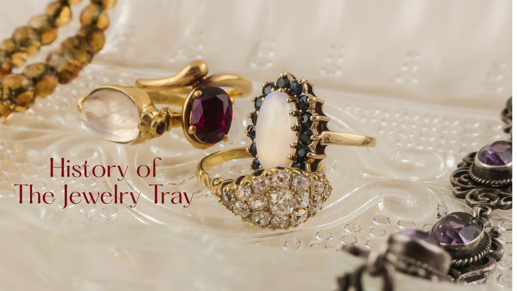 The Jewelry Tray: A Little History of Keeping Treasures